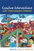 Creative Interventions with Traumatized Children