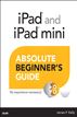 iPad and iPad mini Absolute Beginner's Guide