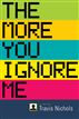 The More You Ignore Me