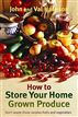 How to Store Your Home Grown Produce