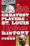 The 50 Greatest Players In St. Louis Cardinals History