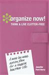 Organize Now! Think and Live Clutter Free