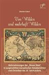 Von Wilden und wahrhaft Wilden: Wahrnehmungen der Neuen Welt in ausgewhlten europischen Reiseberichten und Chroniken des 16. Jahrhunderts