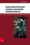 Dante Gabriel Rossetti und der romantische Desillusionismus