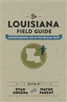 The Louisiana Field Guide: Understanding Life in the Pelican