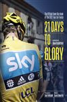 21 Days To Glory: The Official Team Sky Book Of The 2012 Tour De France