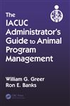 The IACUC Administrators Guide to Animal Program Management