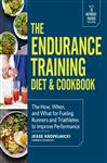 The Endurance Training Diet & Cookbook: The How, When, and 
