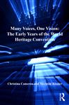 Many Voices, One Vision: The Early Years Of The World Heritage Convention