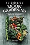 Moon Gardening - Ancient and Natural Ways to Grow Healthier