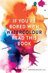 If You're Bored With WATERCOLOUR Read This Book