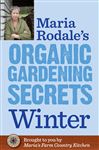 Maria Rodale's Organic Gardening Secrets: Winter