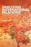 Sinicizing International Relations Sinicizing International Relations