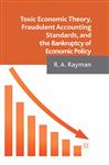 Toxic Economic Theory, Fraudulent Accounting Standards, And The Bankruptcy Of Economic Policy