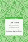 DiY WiFi: Re-imagining Connectivity DiY WiFi: Re-imagining Connectivity