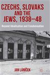 Czechs, Slovaks and the Jews, 1938-48 Czechs, Slovaks and the Jews, 1938-48
