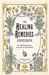 The Healing Remedies Sourcebook: Over 1,000 Natural Remedies to Prevent and Cure Common Ailments