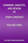 Summary, Analysis, and Review of Jenny Lawson's You Are Here