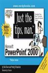 Just the Tips, Man for Microsoft PowerPoint 2000 - Flisser, Bob; Richardson, Wendy