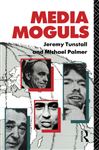 Media Moguls - Palmer, Michael; Tunstall, Jeremy