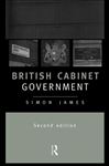 British Cabinet Government - James, Simon
