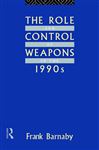 The Role and Control of Weapons in the 1990s - Barnaby, Frank