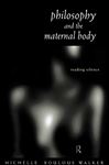 Philosophy and the Maternal Body - Boulous Walker, Michelle