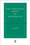 Conceptual Roots of Mathematics - Lucas, J.R.