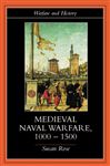 Medieval Naval Warfare 10001500 - Rose, Susan