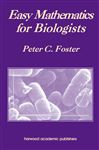 Easy Mathematics for Biologists - Foster, Peter C.