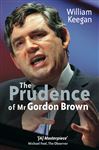 The Prudence of Mr. Gordon Brown - Keegan, William