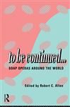 To Be Continued... - Allen, Robert C.