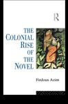 The Colonial Rise of the Novel - Azim, Firdous