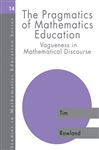 The Pragmatics of Mathematics Education - Rowland, Tim