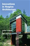 Innovations in Hospice Architecture - Refuerzo, Ben J.; Verderber, Stephen