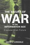 The Nature of War in the Information Age - Lonsdale, David J.