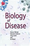 Biology of Disease - Ahmed, Nessar; Smith, Chris; Dawson, Maureen; Wood, Ed