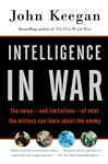Intelligence in War: Knowledge of the Enemy from Napoleon to Al-Qaeda (Rough-Cut)