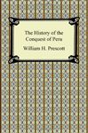 History Of The Conquest Of Peru - Prescott, William Hickling