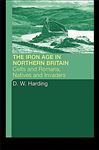 The Iron Age in Northern Britain - Harding, Dennis W.