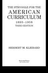 The Struggle for the American Curriculum, 1893-1958 - Kliebard, Herbert M.