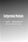 Configurational Mechanics: Proceedings of the Symposium on Configurational Mechanics, Thessaloniki, Greece, 17-22 August 2003 V.K. Kalpakides Editor