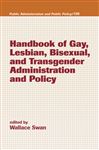 Handbook of Gay, Lesbian, Bisexual, and Transgender Administration and Policy - Swan, Wallace