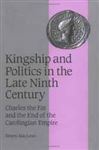 Kingship and Politics in the Late Ninth Century: Charles the Fat and the End of the Carolingian Empire Simon MacLean Author
