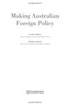 Making Australian Foreign Policy - Gyngell, Allan; Wesley, Michael