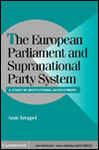 The European Parliament and Supranational Party System: A Study in Institutional Development (Cambridge Studies in Comparative Politics)