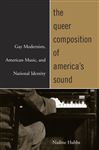 The Queer Composition of America's Sound - Hubbs, Nadine