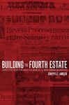 Building the Fourth Estate - Lawson, Chappell H.
