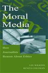 Moral Media - Wilkins, Lee; Coleman, Renita