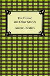 The Bishop and Other Stories - Chekhov, Anton